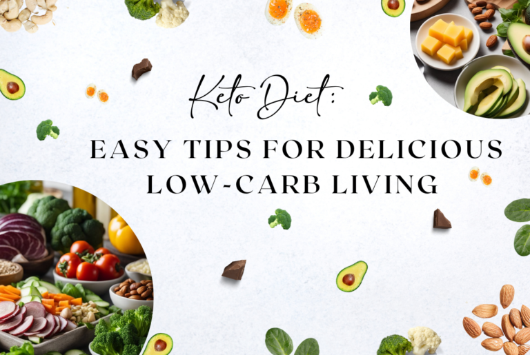 Keto Diet: Easy Tips for Delicious Low-Carb Living