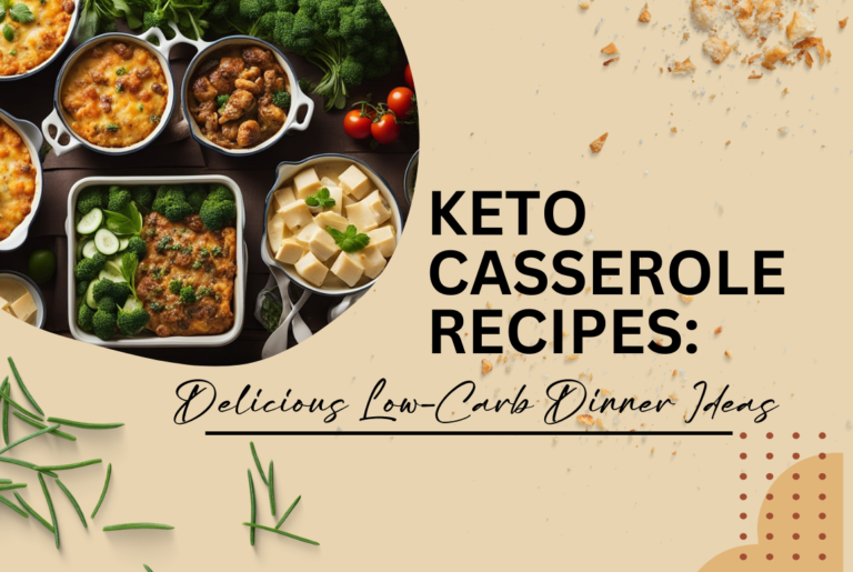 Keto Casserole Recipes: Delicious Low-Carb Dinner Ideas