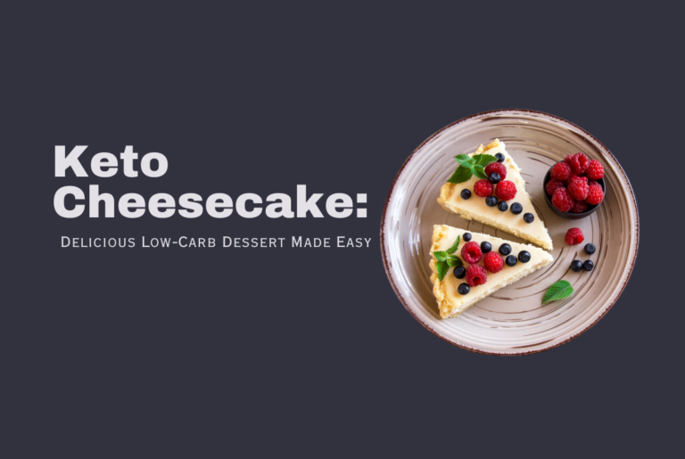 Keto Cheesecake: Delicious Low-Carb Dessert Made Easy