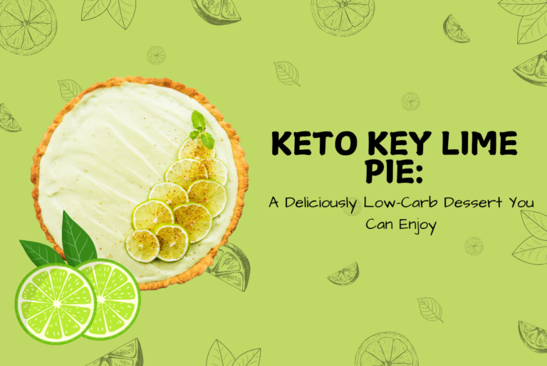 Keto Key Lime Pie: A Deliciously Low-Carb Dessert You Can Enjoy